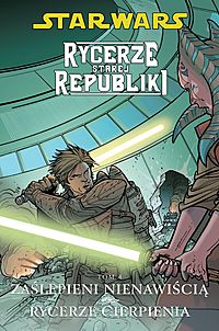 John Jackson Miller ‹Star Wars: Rycerze Starej Republiki #4: Zaślepieni nienawiścią. Rycerze cierpienia›