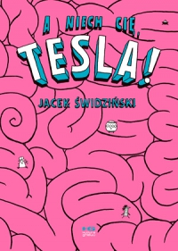 Jacek Świdziński ‹A niech cię, Tesla!›