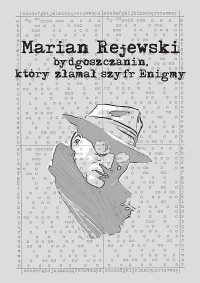 Maciej Jasiński, Jacek Michalski ‹Marian Rejewski - bydgoszczanin, który złamał szyfr Enigmy›