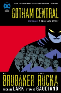 Ed Brubaker, Greg Rucka, Jason Shawn Alexander, Stefano Gaudiano, Michael Lark ‹Gotham Central #3: W obłąkanym rytmie›