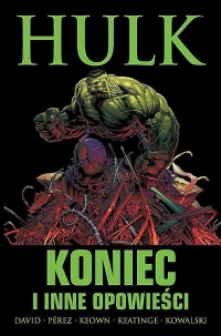 Peter David, Joe Keatinge, George Pérez, Dale Keown, Piotr Kowalski ‹Hulk: Koniec i inne opowieści›