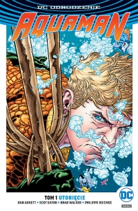 Dan Abnett, Scott Eaton, Andrew Hennessy, Philippe Briones, Bradley Walker ‹DC Odrodzenie: Aquaman #1: Utonięcie›