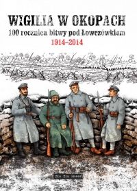 Witold Tkaczyk, Jacek Przybylski ‹Wigilia w okopach. 100. rocznica bitwy pod Łowiczówkiem 1914-2014›