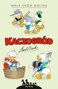 Carl Barks ‹Kaczogród. Carl Barks. Moja snów dolina i inne historie z lat 1953–1954›