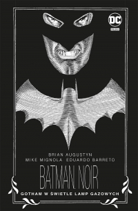 Brian Augustyn, Mike Mignola, Eduardo Barreto ‹Batman Noir. Gotham w świetle lamp gazowych›