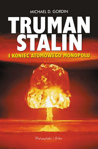 Michael D. Gordin ‹Truman, Stalin i koniec atomowego monopolu›