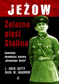 J. Arch Getty, Oleg W. Naumow ‹Jeżow: Żelazna pięść Stalina›