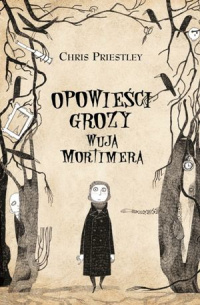 Chris Priestley ‹Opowieści grozy wuja Mortimera›
