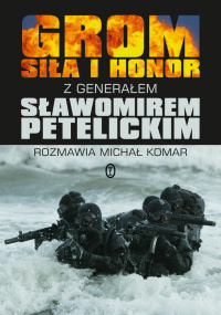 Sławomir Petelicki, Michał Komar ‹GROM. Siła i honor›