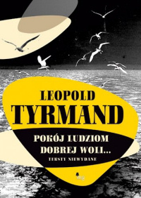 Leopold Tyrmand ‹Pokój ludziom dobrej woli… Teksty niewydane›