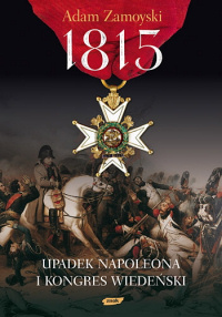 Adam Zamoyski ‹1815. Upadek Napoleona i Kongres Wiedeński›