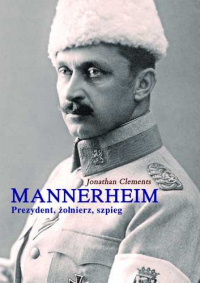 Jonathan Clements ‹Mannerheim. Prezydent, żołnierz, szpieg›