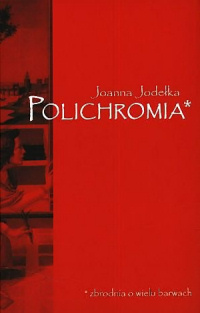 Joanna Jodełka ‹Polichromia. Zbrodnia w wielu barwach›
