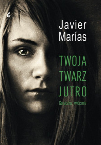 Javier Marías ‹Twoja twarz jutro. Gorączka i włócznia›