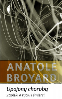 Anatole Broyard ‹Upojony chorobą. Zapiski o życiu i śmierci›