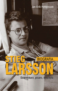 Jan-Erik Pettersson ‹Stieg Larsson – dziennikarz, pisarz, idealista. Biografia›