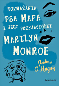 Andrew O’Hagan ‹Rozważania psa Mafa i jego przyjaciółki Marilyn Monroe›