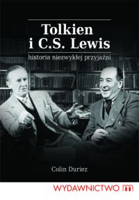 Colin Duriez ‹Tolkien i C.S. Lewis. Historia niezwykłej przyjaźni›