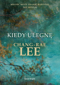 Chang-Rae Lee ‹Kiedy ulegnę›