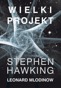 Stephen Hawking, Leonard Mlodinow ‹Wielki projekt›
