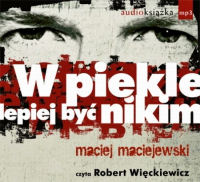 Maciej Maciejewski ‹W piekle lepiej być nikim›