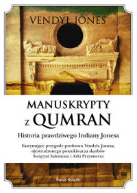 Vendyl Jones ‹Manuskrypty z Qumran. Historia prawdziwego Indiany Jonesa›