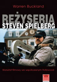 Warren Buckland ‹Reżyseria Steven Spielberg. Warsztat filmowy we współczesnym Hollywood›
