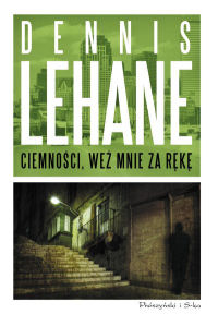 Dennis Lehane ‹Ciemności, weź mnie za rękę›