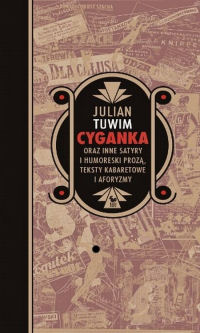 Julian Tuwim ‹Cyganka oraz inne satyry i humoreski prozą, teksty kabaretowe i aforyzmy›