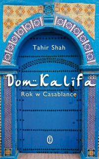 Tahir Shah ‹Dom Kalifa. Rok w Casablance›