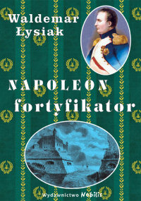 Waldemar Łysiak ‹Napoleon fortyfikator›