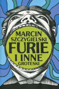 Marcin Szczygielski ‹Furie i inne groteski›