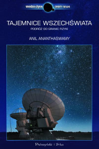 Anil Ananthaswamy ‹Tajemnice Wszechświata. Podróż do granic fizyki›