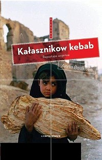 Anna Badkhen ‹Kebab kałasznikow. Reportaże wojenne›