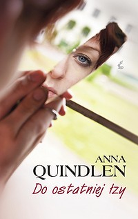 Anna Quindlen ‹Do ostatniej łzy›