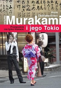 Anna Zielińska-Elliott ‹Haruki Murakami i jego Tokio›