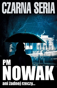PM Nowak ‹Ani żadnej rzeczy…›