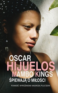 Oscar Hijuelos ‹Mambo Kings śpiewają o miłości›