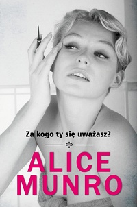 Alice Munro ‹Za kogo ty się uważasz?›