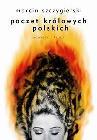 Marcin Szczygielski ‹Poczet królowych polskich. Powieść i klucz›