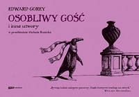 Edward Gorey ‹Osobliwy Gość i inne utwory›