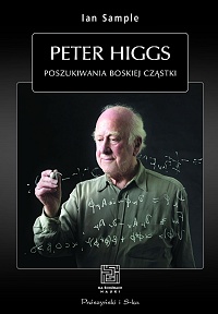 Ian Sample ‹Peter Higgs. Poszukiwania boskiej cząstki›