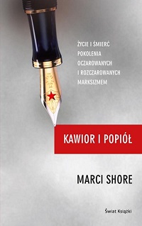 Marci Shore ‹Kawior i popiół. Życie i śmierć pokolenia oczarowanych i rozczarowanych marksizmem›