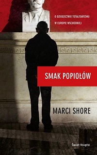 Marci Shore ‹Smak popiołów. O dziedzictwie totalitaryzmu w Europie Wschodniej›