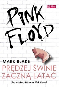 Mark Blake ‹Pink Floyd. Prędzej świnie zaczną latać›