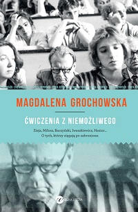 Magdalena Grochowska ‹Ćwiczenia z niemożliwego›