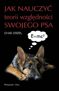 Chad Orzel ‹Jak nauczyć teorii względności swojego psa›
