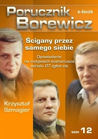 Krzysztof Szmagier ‹Porucznik Borewicz. Ścigany przez samego siebie›