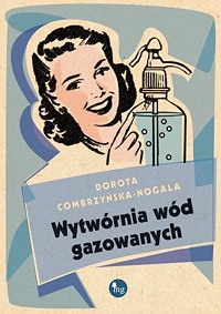 Dorota Combrzyńska-Nogala ‹Wytwórnia wód gazowanych›