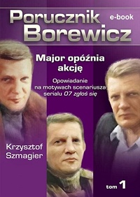 Krzysztof Szmagier ‹Porucznik Borewicz. Major opóźnia akcję›